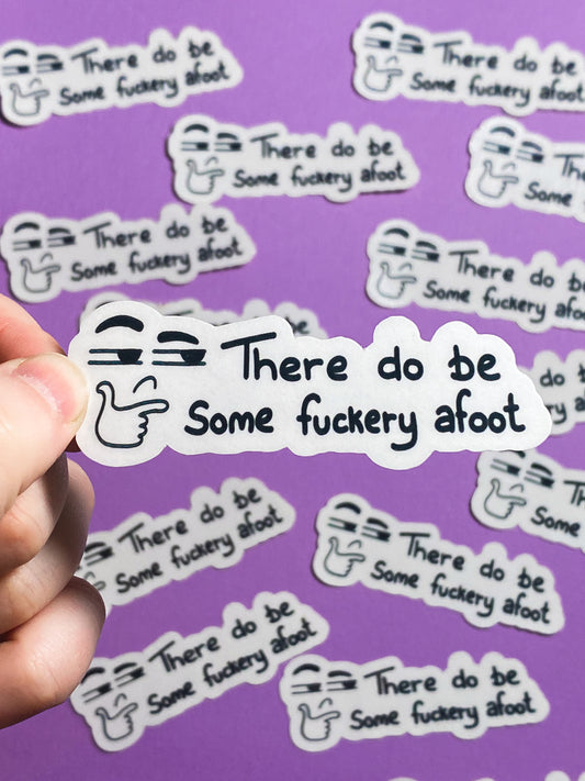 There do be some fuckery afoot sticker