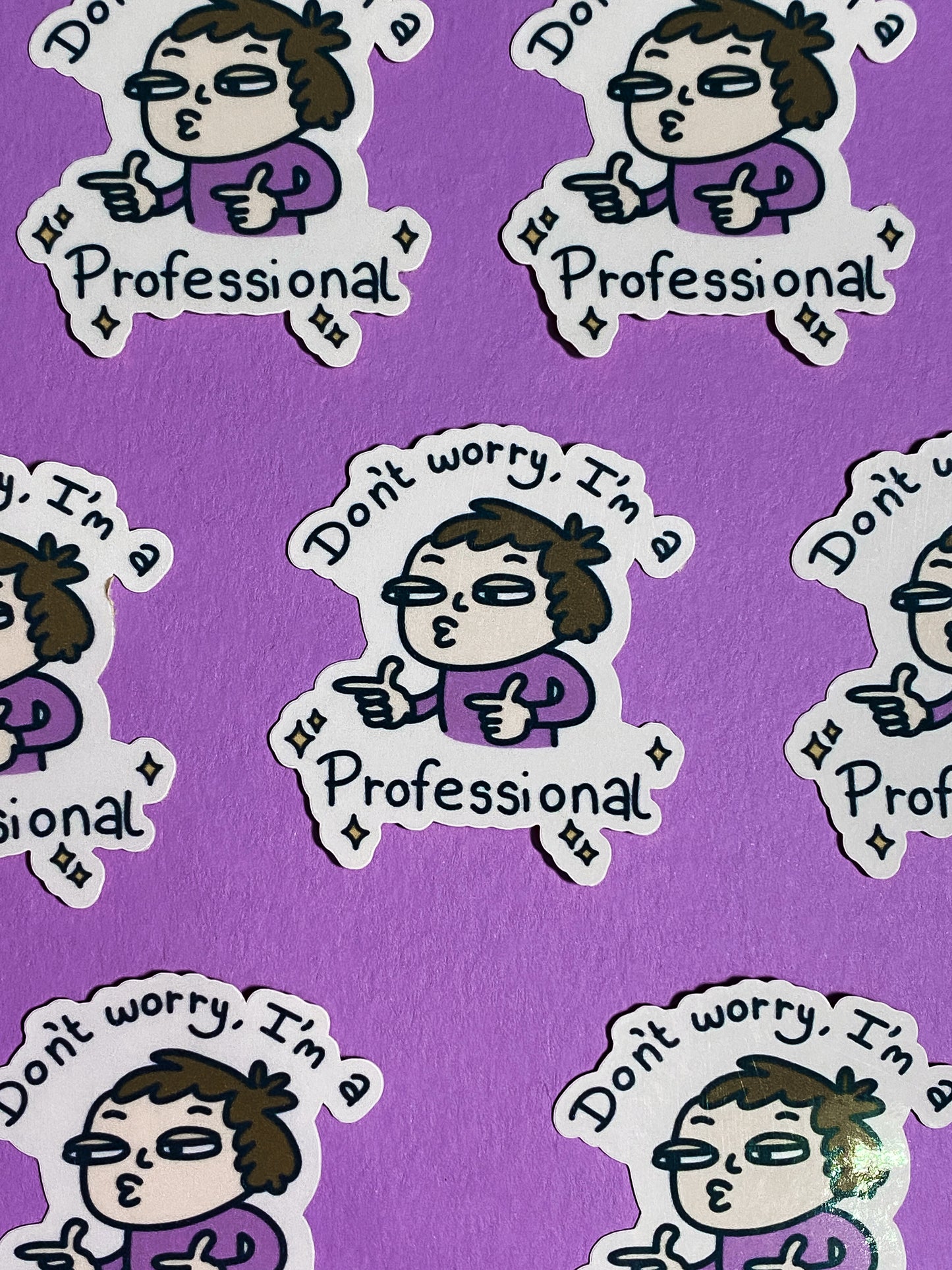 Don't worry I'm a professional sticker