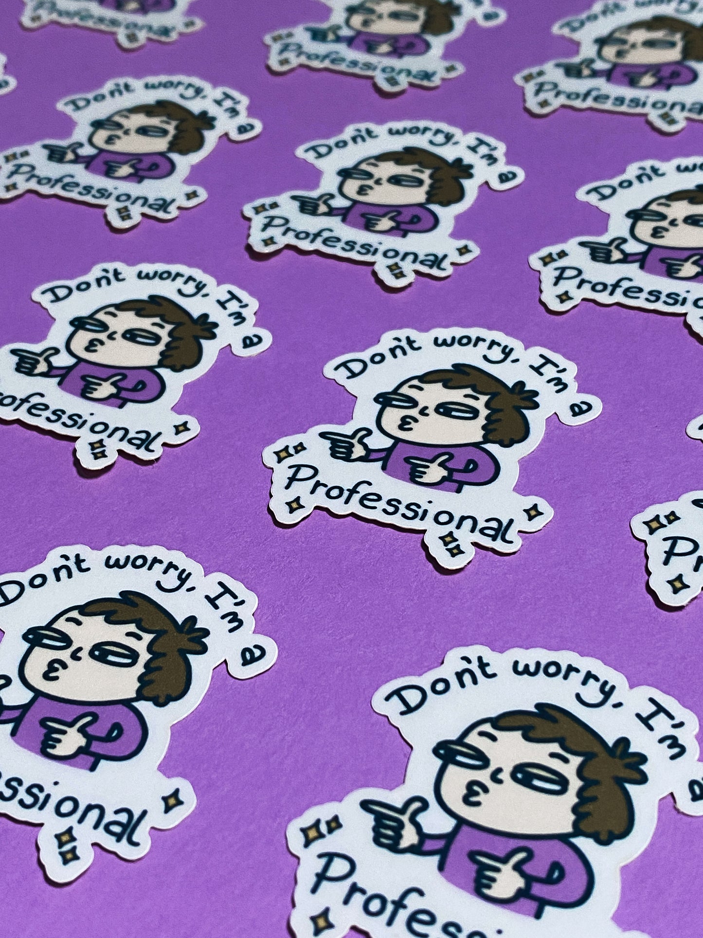 Don't worry I'm a professional sticker