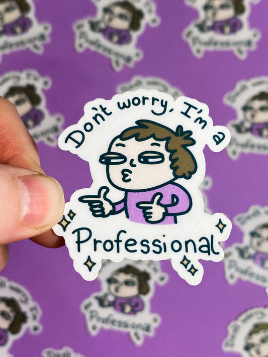 Don't worry I'm a professional sticker