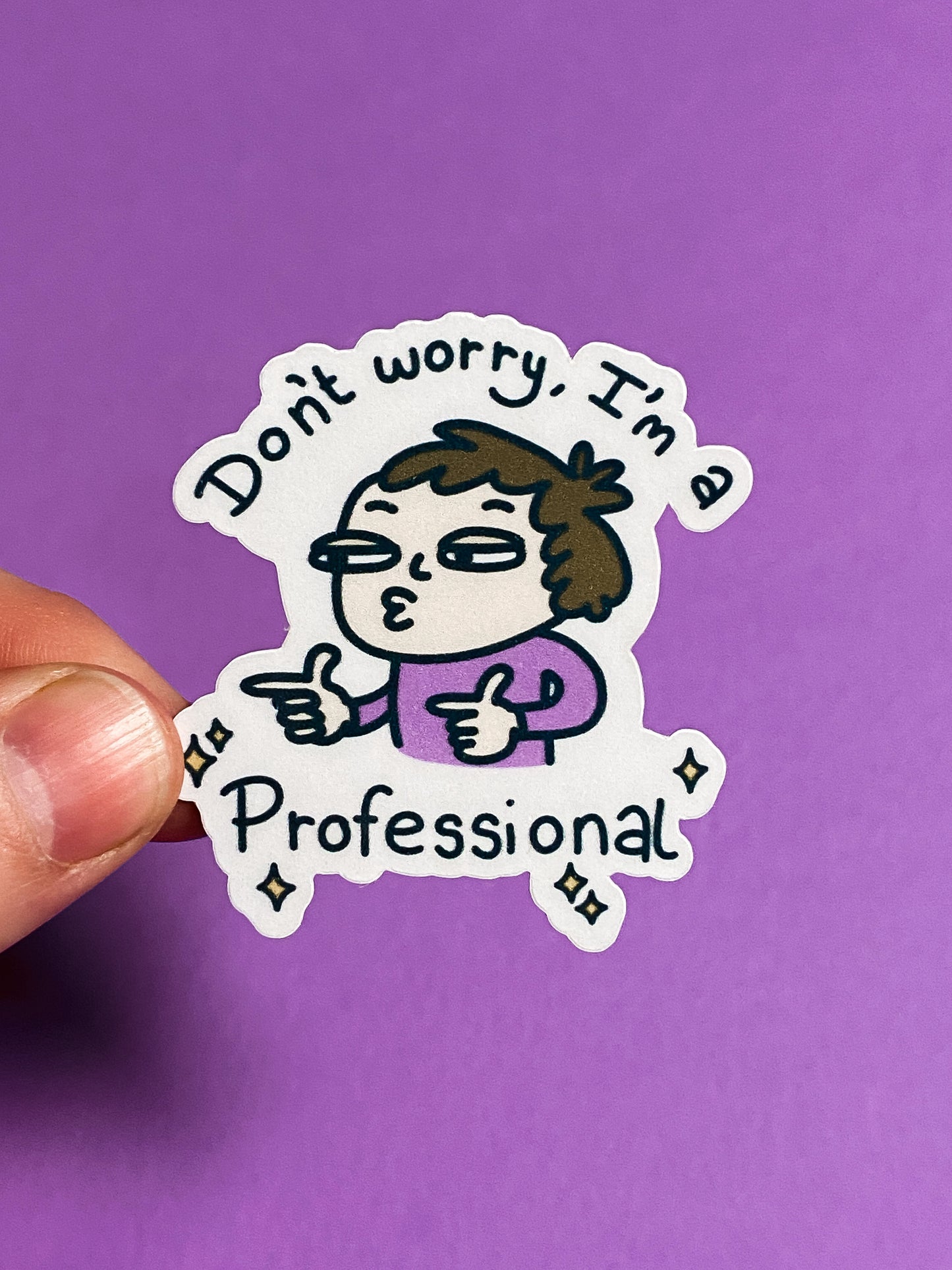 Don't worry I'm a professional sticker