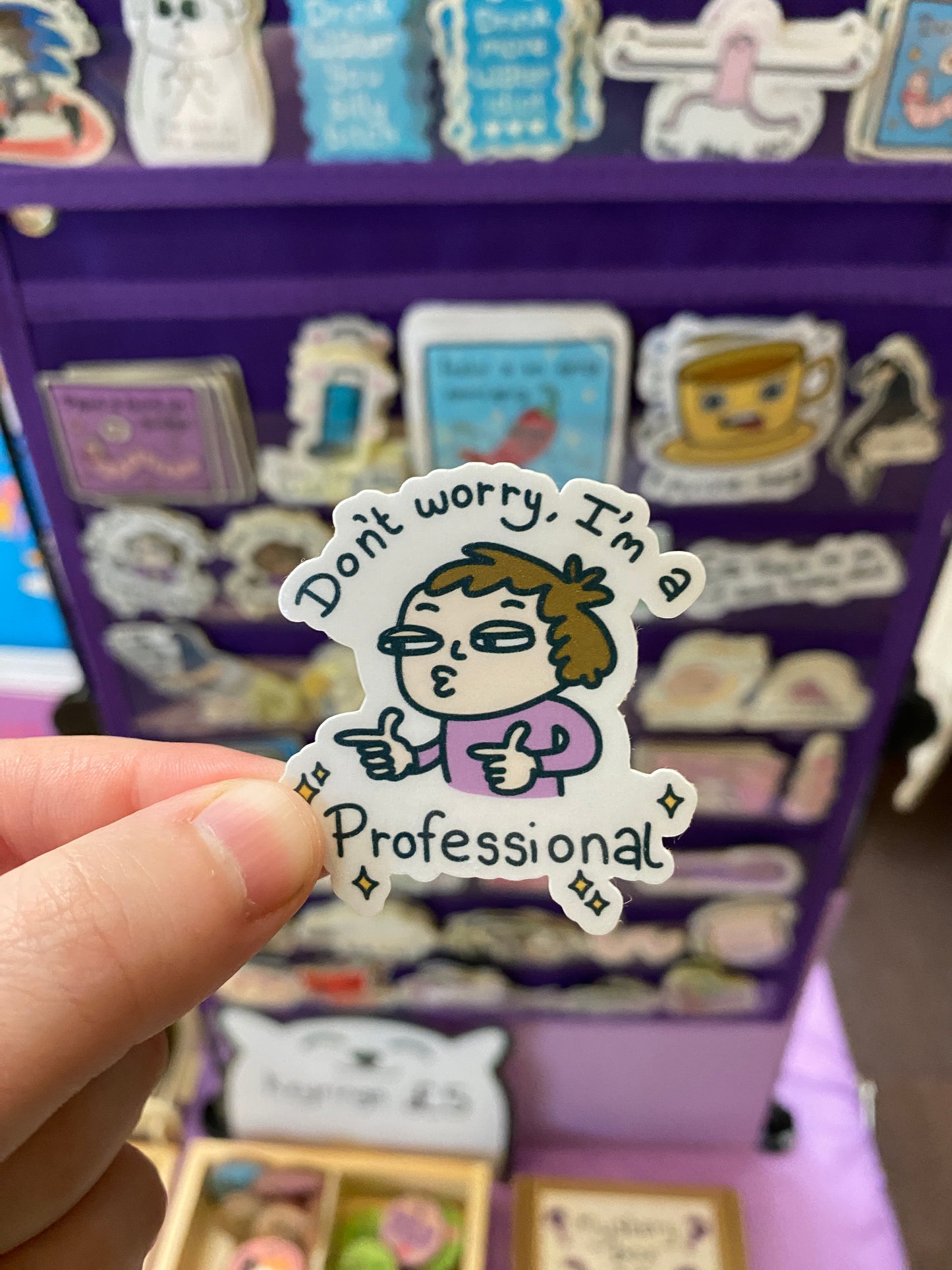 Don't worry I'm a professional sticker