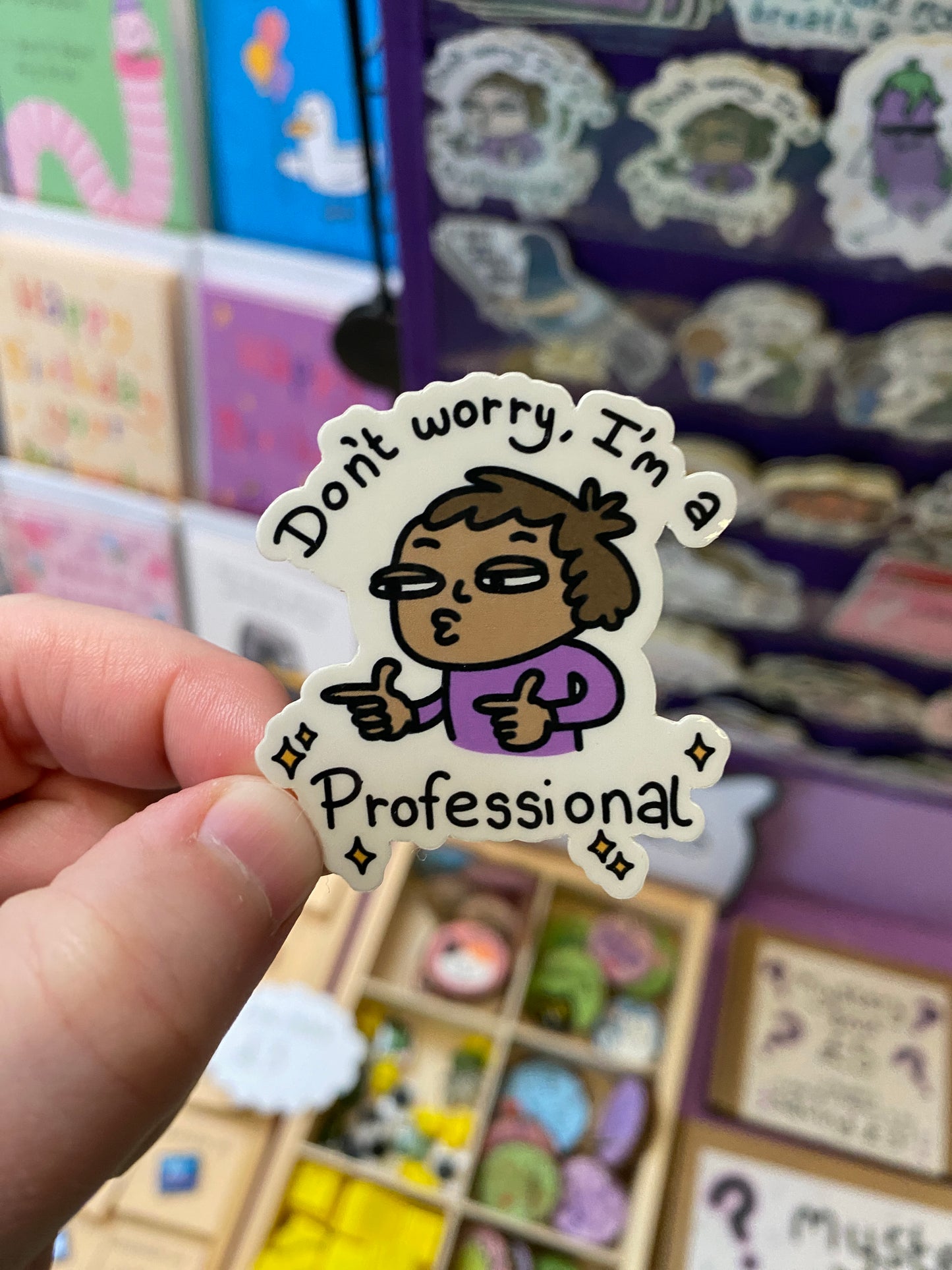 Don't worry I'm a professional sticker