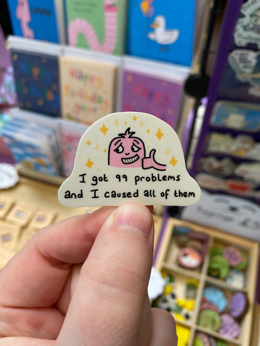99 Problems and I caused all of them sticker