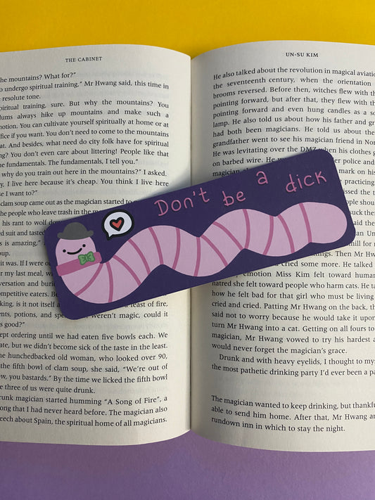 Don't be a dick - Wilfred the worm bookmark
