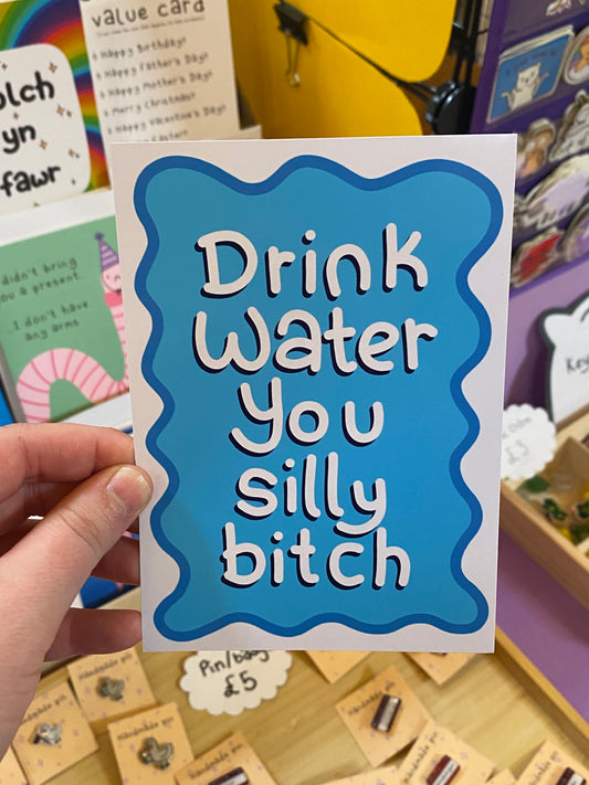Drink water you silly bitch art print