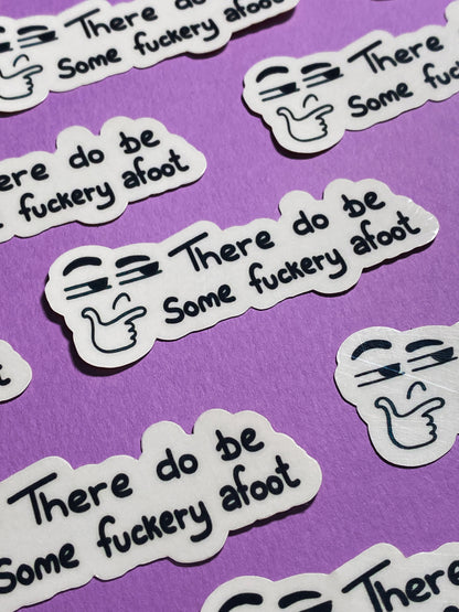 There do be some fuckery afoot sticker