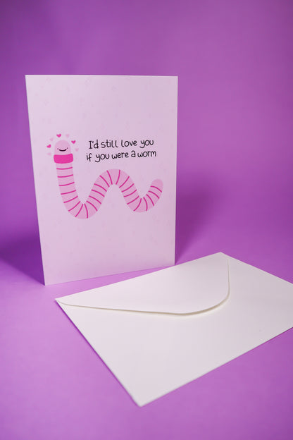 I'd still love you if you were a worm card greetings card