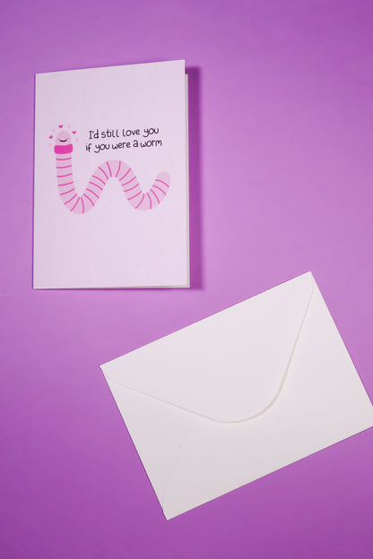 I'd still love you if you were a worm card greetings card